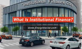 What Is Institutional Finance: A Comprehensive Guide