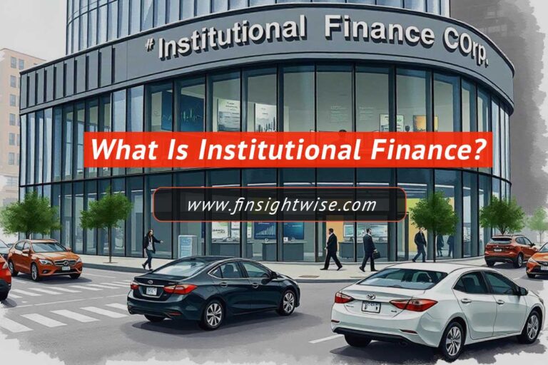 Read more about the article What Is Institutional Finance: A Comprehensive Guide