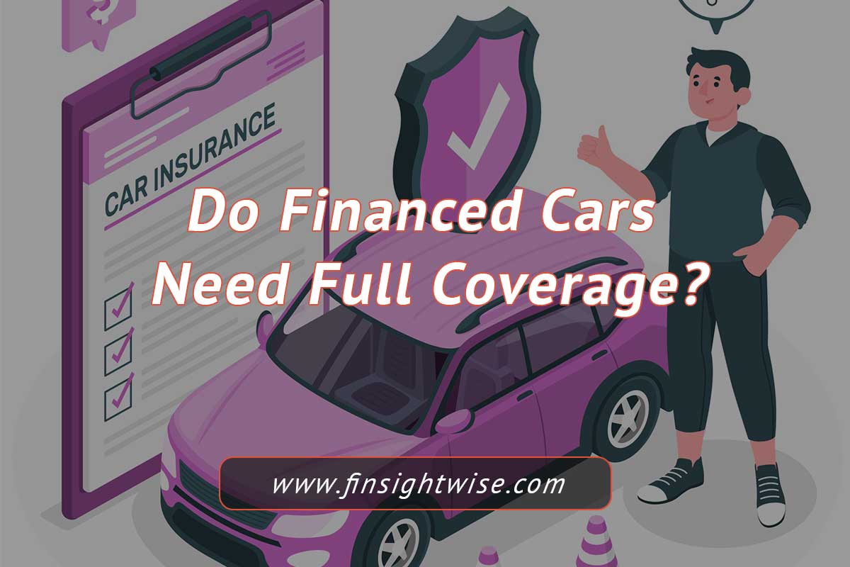 You are currently viewing Do Financed Cars Need Full Coverage?