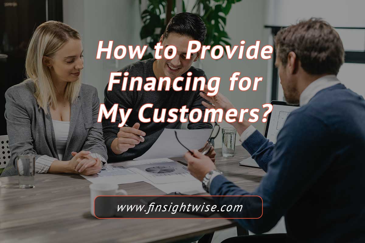 You are currently viewing How to Provide Financing for My Customers: Boost Sales