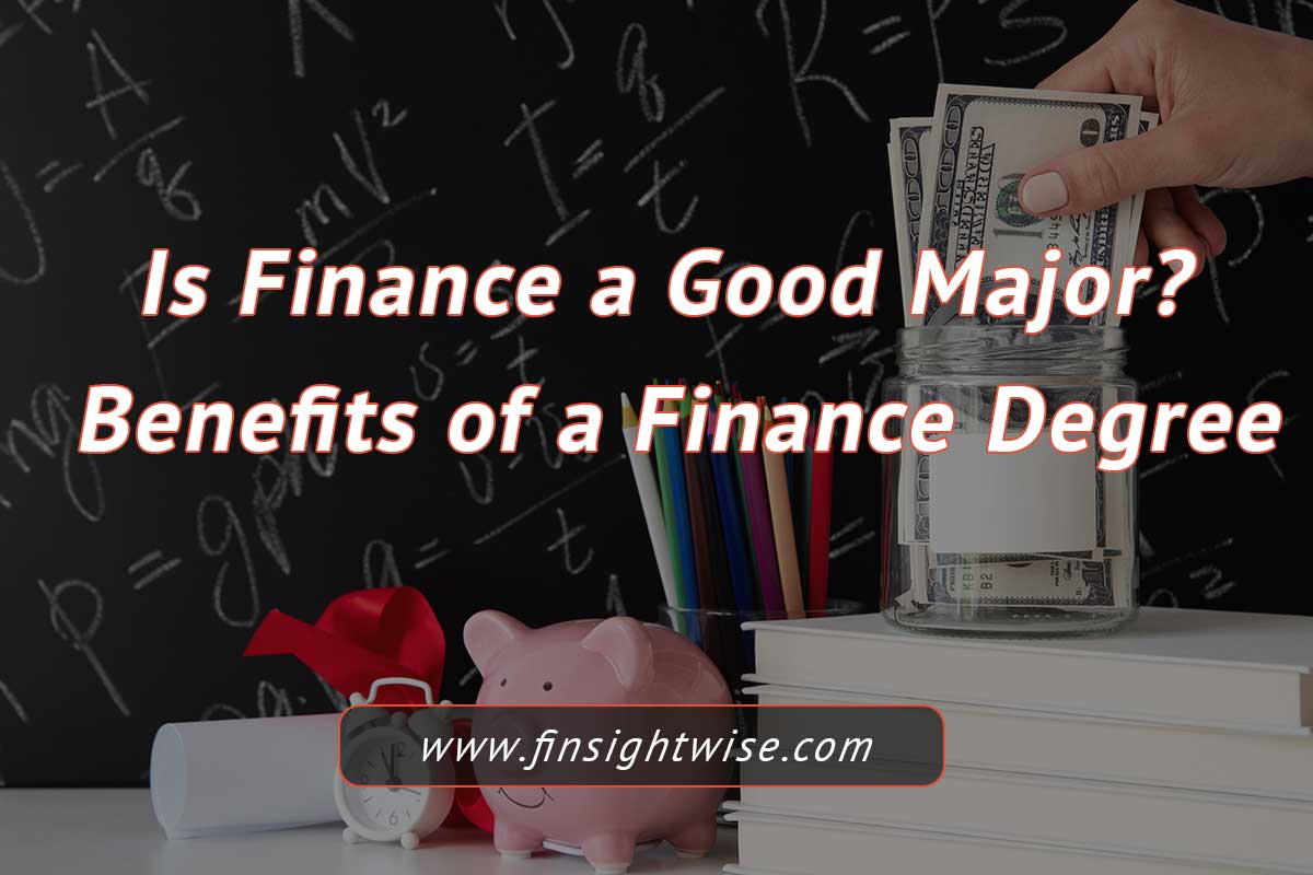 You are currently viewing Is Finance a Good Major? Benefits of a Finance Degree