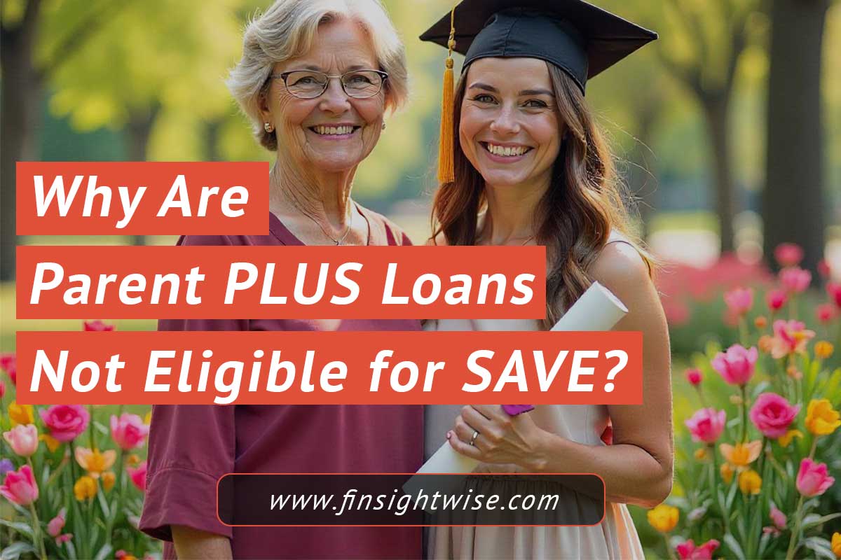 You are currently viewing Why Are Parent PLUS Loans Not Eligible for SAVE? Answered